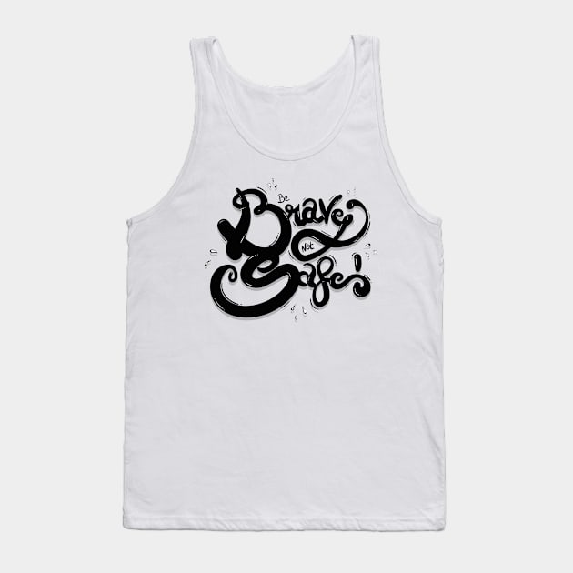 BE BRAVE NOT SAFE Tank Top by snevi